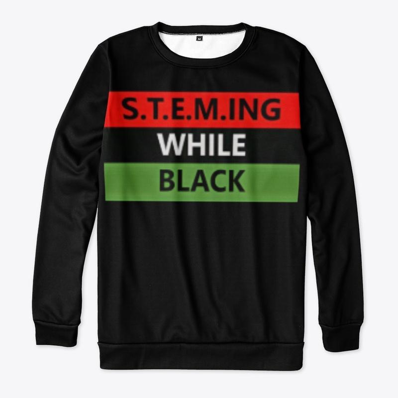 S.T.E.M.ING WHILE BLACK Swag