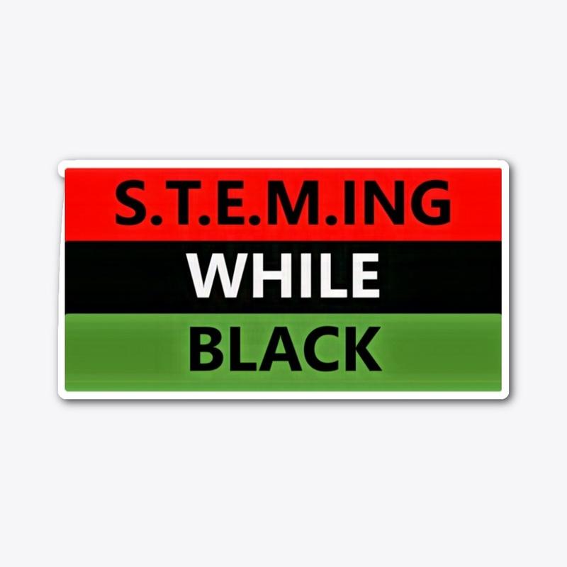 S.T.E.M.ING WHILE BLACK Swag