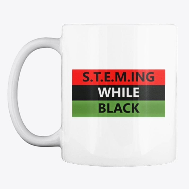 S.T.E.M.ING WHILE BLACK Swag