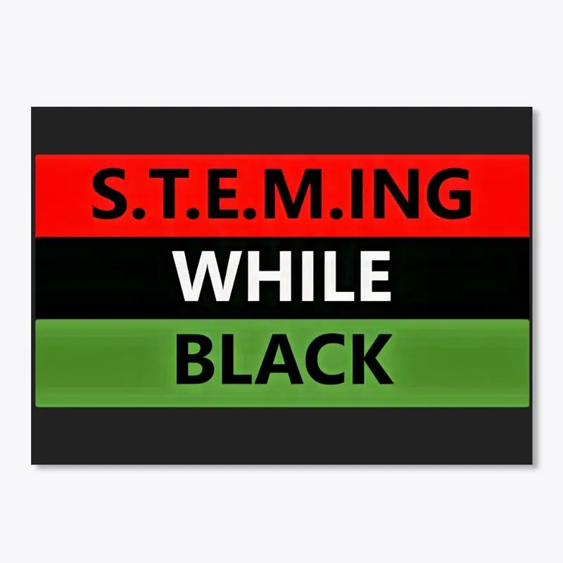 S.T.E.M.ING WHILE BLACK Swag